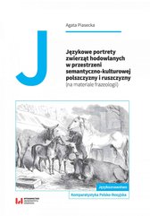 Językowe portrety zwierząt hodowlanych w przestrzeni semantyczno-kulturowej polszczyzny i ruszczyzny (na materiale frazeologii