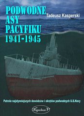 Podwodne asy Pacyfiku 1941-1945. Patrole najsłynniejszych dowódców okrętów podwodnych U.S. Navy