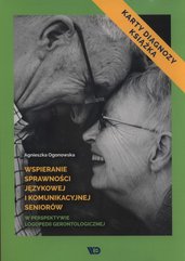Wspieranie sprawności językowej i komunikacyjnej seniorów w perspektywie logopedii gerontologicznej