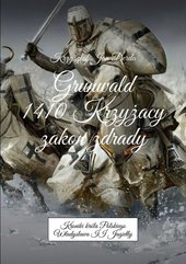 Grunwald 1410. Krzyżacy - zakon zdrady