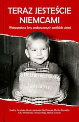 Teraz jesteście Niemcami. Wstrząsające losy zrabowanych polskich dzieci