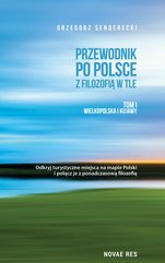 Przewodnik po Polsce z filozofią w tle. Tom I Wielkopolska i Kujawy