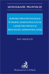 Zjawisko proceduralizacji w prawie administracyjnym a kierunki ewolucji procedury administracyjnej