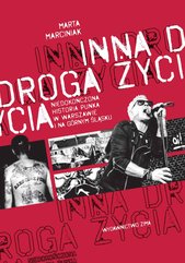 Inna droga życia. niedokończona historia punka w Warszawie i na Górnym Śląsku