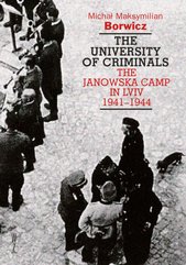 The university of criminals. The Janowska Camp in Lviv 1941-1944
