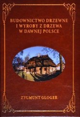 Budownictwo drzewne i wyroby z drzewa w dawnej Polsce