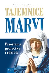 Tajemnice Maryi. Przesłania, proroctwa i sekrety
