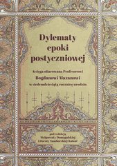 Dylematy epoki postyczniowej. Księga ofiarowana Bogdanowi Mazanowi w siedemdziesiątą rocznicę urodzin