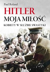 Hitler moja miłość. Kobiety w służbie swastyki