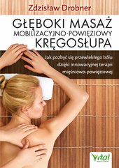 Głęboki masaż mobilizacyjno-powięziowy kręgosłupa. Jak pozbyć się przewlekłego bólu dzięki innowacyjnej terapii mię
