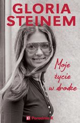 Gloria Steinem – Moje życie w drodze