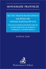 Skutki transgranicznego łączenia się spółek kapitałowych (studium prawnoporównawcze ustawodawstwa polskiego czeskiego i s