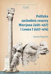 Polityka zachodnia cesarzy Marcjana (450–457) i Leona I (457–474). Byzantina Lodziensia XXIX