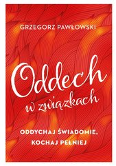 Oddech w związkach. Oddychaj świadomie, kochaj pełniej