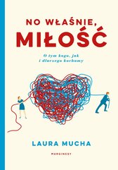 No właśnie, miłość Co nauka mówi o tym, jak, kogo i dlaczego kochamy