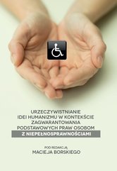 Urzeczywistnianie idei humanizmu w kontekście zagwarantowania podstawowych praw osobom z niepełnosprawnościami.