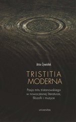 Tristitia moderna. Pasja mitu tristanowskiego w nowoczesnej literaturze, filozofii i muzyce