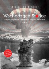 Wschodzące Słońce. Schyłek i upadek Cesarstwa Japonii 1936-1945 tom II