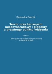 Terror oraz terroryzm międzynarodowy i globalny z prawnego punktu widzenia. Tom II: Terroryzm we współczesnym świecie w św