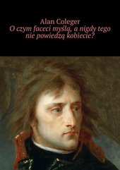 O czym faceci myślą, a nigdy tego nie powiedzą kobiecie?