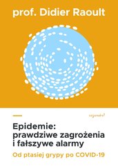 Epidemie: prawdziwe zagrożenia i fałszywe alarmy. Od ptasiej grypy po COVID-19