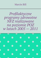 Profilaktyczne programy zdrowotne NFZ realizowane na poziomie POZ w latach 2005 — 2011.
