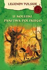 Legendy polskie - U kolebki Państwa Polskiego