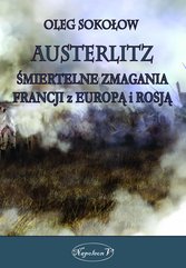 Austerlitz. Śmiertelne zmagania Francji z Europą i Rosją