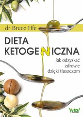 Dieta ketogeniczna. Jak odzyskać zdrowie dzięki tłuszczom