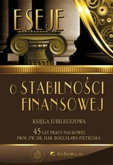 Eseje o stabilności finansowej. Księga jubileuszowa. 45 lat pracy naukowej prof. Bogusława Pietrzaka