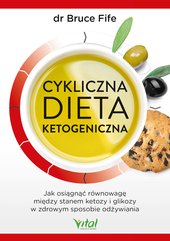 Cykliczna dieta ketogeniczna. Jak osiągnąć równowagę między stanem ketozy i glikozy w zdrowym sposobie odżywiania