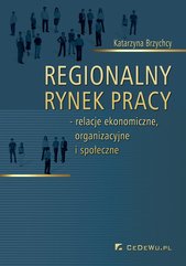 Regionalny rynek pracy – relacje ekonomiczne, organizacyjne i społeczne