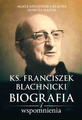 Ks. Franciszek Blachnicki. Biografia i wspomnienia
