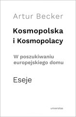 Kosmopolska i Kosmopolacy. W poszukiwaniu europejskiego domu. Eseje