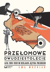 Przełomowe dwudziestolecie. Lata 1918–1939 w dziejach języka polskiego