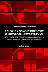 Polskie agencje prasowe w rozwoju historycznym. Kontekst polityczny, ewolucja modelu oraz technik przekazu informacji