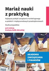 Mariaż nauki z praktyką. Najlepsze praktyki zarządzania marketingowego w polskich i międzynarodowych przedsiębiorstwach. St