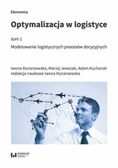 Optymalizacja w logistyce, tom 1. Modelowanie logistycznych procesów decyzyjnych
