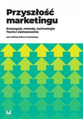 Przyszłość marketingu. Koncepcje, metody, technologie. Teoria i zastosowanie