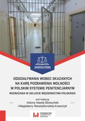 Oddziaływania wobec skazanych na karę pozbawienia wolności w polskim systemie penitencjarnym. Rozważania w 100-lecie więzie
