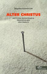 Alter Christus. Krytyczna rekonstrukcja światopoglądu Jana Pawła II