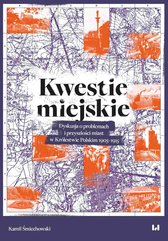 Kwestie miejskie. Dyskusja o problemach i przyszłości miast w Królestwie Polskim 1905–1915