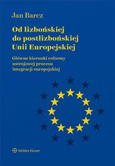 Od lizbońskiej do postlizbońskiej Unii Europejskiej. Główne kierunki reformy ustrojowej procesu integracji europejskiej