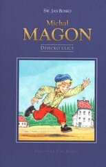 Chłopaki Don Bosko - Michał Magon. Dziecko ulicy