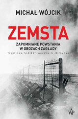 Zemsta. Zapomniane powstania w obozach Zagłady: Treblinka, Sobibór, Auschwitz-Birkenau