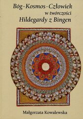 Bóg Kosmos Człowiek w twórczości Hildegardy z Bingen