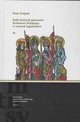 Kult świętych patronów Królestwa Polskiego w czasach Jagiellonów