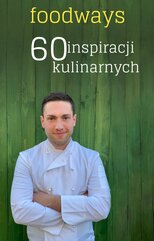 Foodways 60 inspiracji kulinarnych