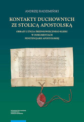 Kontakty duchownych ze stolicą apostolską Obrazy z życia średniowiecznego kleru w dokumentach pe
