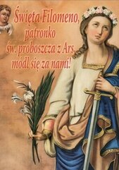 Święta Filomeno, patronko św. proboszcza z Ars...